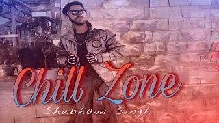 Chill Zone - Shubham Singh (Official Music Video)