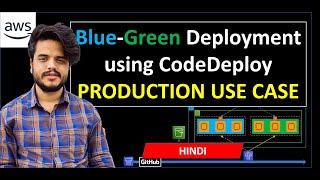 [Hindi] | Blue Green Deployment AWS | Lecture - 6 | AWS CodeDeploy | Production use case