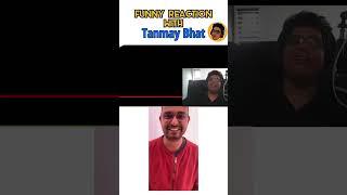 Funny Reaction with TANMAY BHAT pt-1 