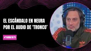 El escándalo en Neura por el audio de ‘Tronco’ | #Yanina1079