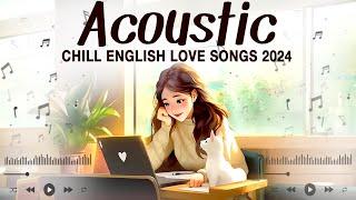 Popular Acoustic Love Songs 2024  Chill English Acoustic Songs Cover  Sweet Music 2024 New Songs