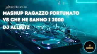 Dj Allbitz - Mashup Ragazzo fortunato VS Che ne sanno i 2000