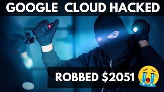 I was robbed $2051  Google Cloud Warning