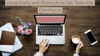 Using Drafts and Shortcuts to Get Tasks Into OmniFocus