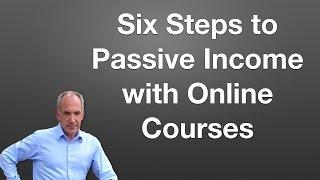 Six Steps to Passive Income with Online Courses