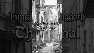 Fungi from Yuggoth #24 The Canal by H.P. Lovecraft | Cthulhu Mythos