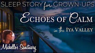 Soothing Sleep Story  Echos of Calm in the Iya Valley  Bedtime Story for Grown-Ups (woman's voice)