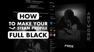 HOW TO CREATE A FULL BLACK STEAM PROFILE + FREE ARTWORK