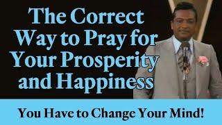 The Correct Way to Pray for Your Prosperity and Happiness: You Have to Change Your Mind!