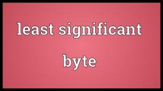 Least significant byte Meaning