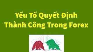 Forex | 5 Yếu Tố Quyết Định Thành Công trong Forex | Đầu Tư Forex