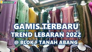 GAMIS TERBARU TREND LEBARAN 2022, BLOK F TANAH ABANG, MURAH, CANTIK  WHOLESALE MARKET IN INDONESIA