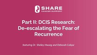 Part II: DCIS Research: De-escalating the Fear of Recurrence