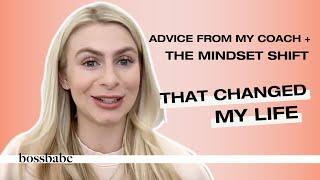 Advice From My Coach + The Mindset Shift That Changed My Life