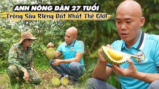 ANH NÔNG DÂN 27 TUỔI TRỒNG GIỐNG SẦU RIÊNG MUSANG KING ĐẮT NHẤT THẾ GIỚI