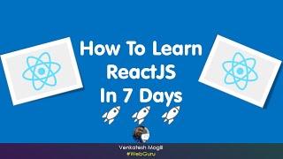 How To Learn ReactJS In 7 Days | Learn Anything Faster Than Rocket | #VenkateshMogili #WebGuru