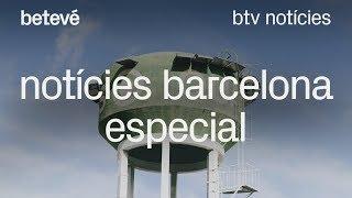 Notícies Barcelona (especial) - btv notícies | betevé