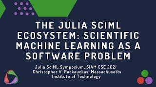 The Julia SciML Ecosystem: Scientific Machine Learning as a Software Problem - Chris Rackauckas