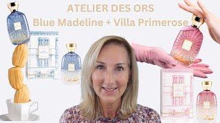 NEW! ATELIER DES ORS | BLUE MADELINE and VILLA PRIMEROSE | PERFUME REVIEW