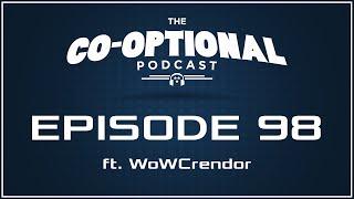 The Co-Optional Podcast Ep. 98 ft. WoWCrendor [strong language] - November 12, 2015