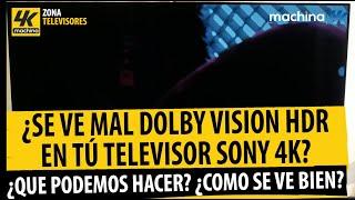 ¿Se ve mal Dolby Vision en tu TV Sony 4K ? Porqué pasa esto, cuando ocurre y ¡Tips de ayuda!
