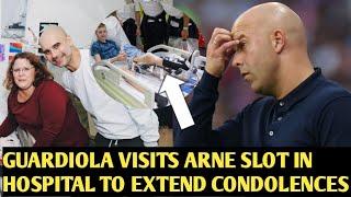 Pep Guardiola Visits Arne Slot in Hospital to Extend Condolences