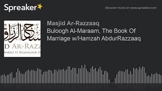 Buloogh Al-Maraam, The Book Of Marriage w/Hamzah AbdurRazzaaq