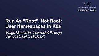 Run As “Root”, Not Root: User Namespaces In K8s- Marga Manterola, Isovalent & Rodrigo Campos Catelin