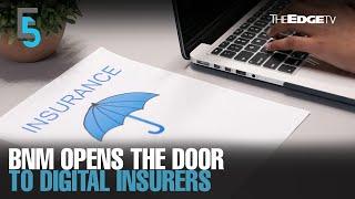 EVENING 5: BNM opens licences to digital insurers