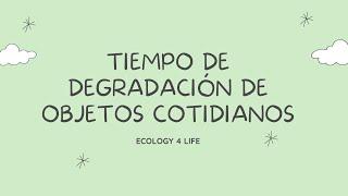 Tiempo de degradación de objetos cotidianos - Ecology 4 life