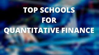 TOP SCHOOLS TO STUDY QUANTITATIVE FINANCE OR FINANCIAL ENGINEERING || QUANT CAREER