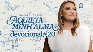 Aquieta minh’alma - DEVOCIONAL #20 - THAMIRES GARCIA