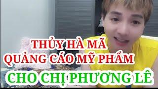 THỦY HÀ MÃ QUẢNG CÁO MỸ PHẨM CHO CHỊ PHƯƠNG LÊ?