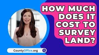 How Much Does It Cost to Survey Land? - CountyOffice.org