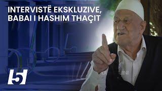 Intervistë ekskluzive, babai i Hashim Thaçit rrëfen mallin për të birin që po mbahet në Hagë