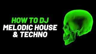 How to DJ Melodic House & Techno Like a Pro!