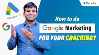 How to do Google marketing for your coaching? | Google Ads | CA Sumit | Classplus