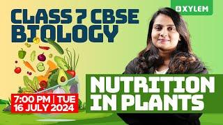 Class 7 CBSE Biology | Nutrition In Plants - Part 1 | Xylem Class 7 CBSE