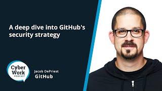 A deep dive into GitHub's security strategy | Guest Jacob DePriest