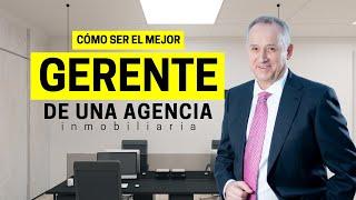 Cómo ser el Mejor Gerente de una Agencia Inmobiliaria. Las 4 Habilidades que Todo Gerente debe Tener