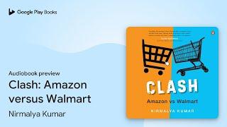 Clash: Amazon versus Walmart by Nirmalya Kumar · Audiobook preview