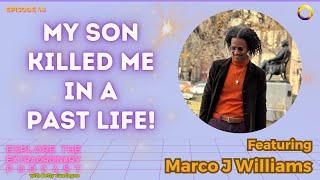 My Son Killed Me In A Past Life! w/ Marco J Williams