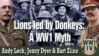 Lions Led by Donkeys: A WW1 Myth