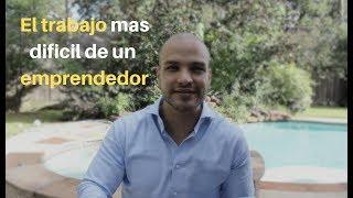 El trabajo mas dificil de un emprendedor