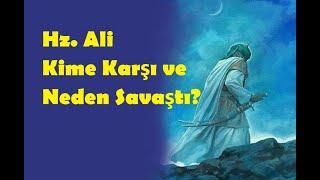 Hz. Ali Kime Karşı ve Neden Savaştı?