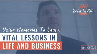 Using Memories To Learn Vital Lessons in Life and Business || Episode 250