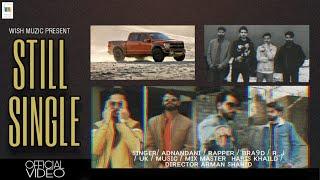 STILL SINGLE (OFFICIAL VIDEO) ADNAN DANI | BRA9D | R_J | UK | WISH MUZIC | LATEST PUNJABI SONG 2022