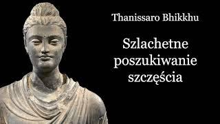 Szlachetne poszukiwanie szczęścia - Thanissaro Bhikkhu [LEKTOR PL]