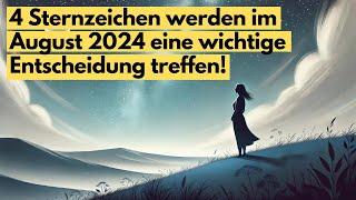 4 Sternzeichen werden im August 2024 eine wichtige Entscheidung treffen! #horoskop