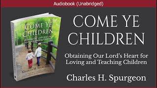 Come Ye Children | Charles H. Spurgeon | Christian Audiobook